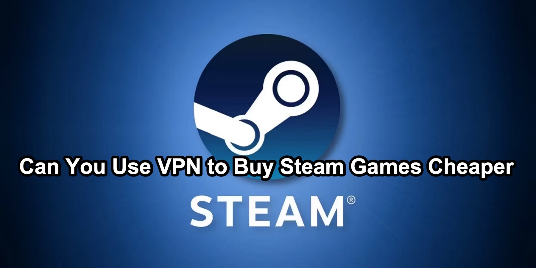 Как использовать VPN для покупки игр в Steam по более низким ценам